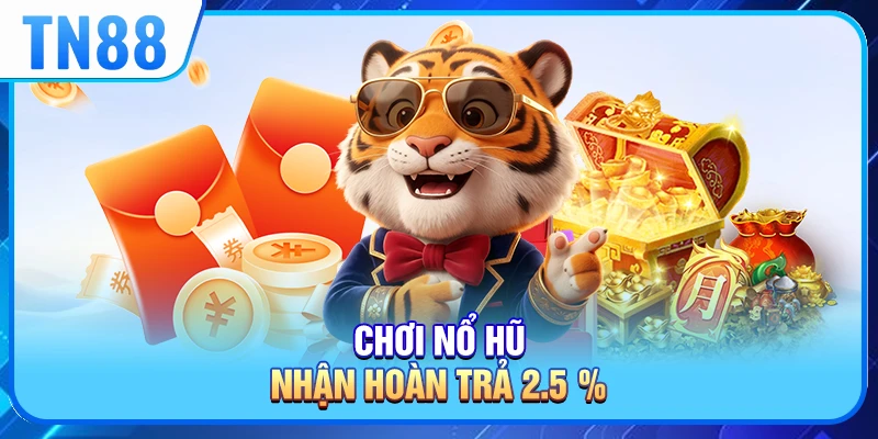 Chơi nổ hũ nhận hoàn trả 2.5%